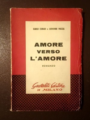 Carlo Curadi e Giovanni Mazza (autograf) - Amore verso l&amp;#039;amore (romanzo) foto