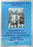 MONOGRAFIA INVATAMANTULUI COMERCIAL - ECONOMIC DIN BACAU 1921 -1955 , APARUTA 2010
