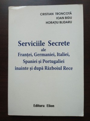Cristian Troncotă et al. - Serviciile Secrete ale Franței, Germaniei, Italiei... foto
