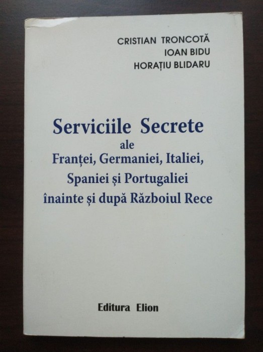 Cristian Troncotă et al. - Serviciile Secrete ale Franței, Germaniei, Italiei...