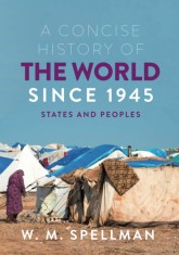 Concise History of the World Since 1945 | W. M. Spellman