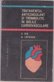 TRATAMENTUL ANTICOAGULANT SI TROMBOLITIC IN BOLILE CARDIOVASCULARE de D. RUB