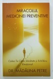 MIRACOLUL MEDICINEI PREVENTIVE de MADALINA PETRE , 2024