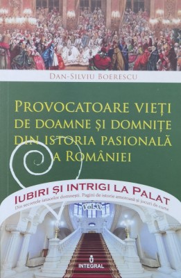 Provocatoare Vieti De Doamne Si Domnite Dis Istoria Pasionala - Dan Silviu Boerescu , A898 foto