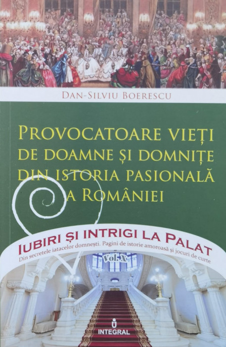Provocatoare Vieti De Doamne Si Domnite Dis Istoria Pasionala - Dan Silviu Boerescu ,560440