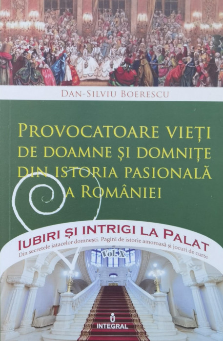 Provocatoare Vieti De Doamne Si Domnite Dis Istoria Pasionala - Dan Silviu Boerescu , A898