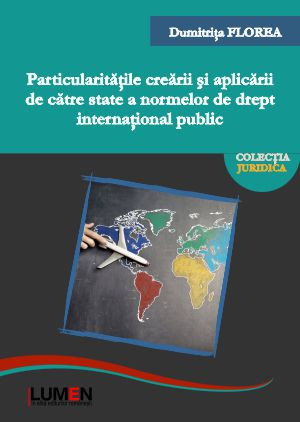 Particularitățile creării și aplicării de către state a normelor de drept internațional public- Dumitrița Florea