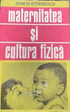 Maternitatea si cultura fizica Gineta Stoenescu, Alta editura, 1988