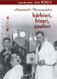 Amintirile Bucurestilor. Barbieri, frizeri, coafori - Dan Rosca - Vremea
