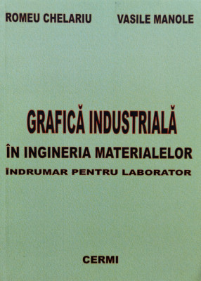 Grafica Industriala In Ingineria Materialelor - Romeu Chelariu, Vasile Manole ,554958 foto