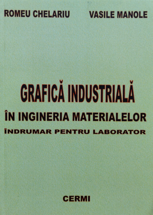 Grafica Industriala In Ingineria Materialelor - Romeu Chelariu, Vasile Manole ,554958