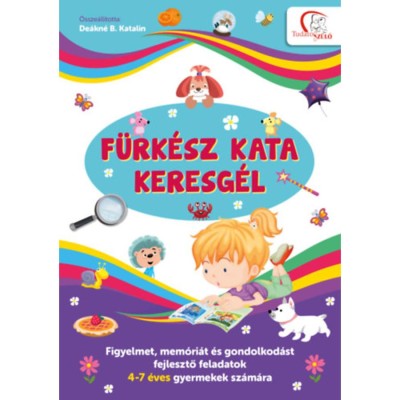 F&amp;uuml;rk&amp;eacute;sz Kata keresg&amp;eacute;l - Figyelmet, mem&amp;oacute;ri&amp;aacute;t &amp;eacute;s gondolkod&amp;aacute;st fejlesztő feladatok 4-7 &amp;eacute;ves gyermekek sz&amp;aacute;m&amp;aacute;ra - De&amp;aacute;kn&amp;eacute; B. Katalin foto