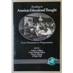 READINGS IN AMERICAN EDUCATIONAL THOUGHT , FROM PURITANISM TO PROGRESSIVISM , edited by ANDREW J. MILSON ...J. WESLEY NULL , 2004