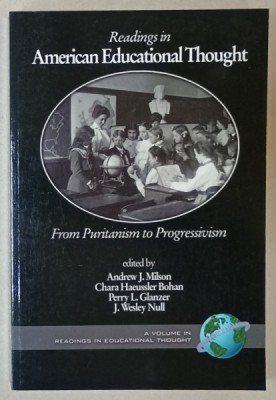 READINGS IN AMERICAN EDUCATIONAL THOUGHT , FROM PURITANISM TO PROGRESSIVISM , edited by ANDREW J. MILSON ...J. WESLEY NULL , 2004 foto
