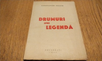 CONSTANTIN SALCIA (dedicatie-autograf) - Drumuri spre Legenda - Editura Tipografia &amp;quot;C. D. Cucu&amp;quot;, 1947, 80 p.; coperta originala foto