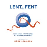 Lent &eacute;s fent - Szem&eacute;lyes t&ouml;rt&eacute;netek a cukorbetegs&eacute;gről - M&ouml;rk Leon&oacute;ra