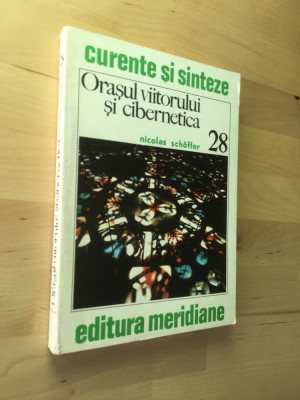 CARTE STIINTA: Nicolas Schoffer - Orasul viitorului si cibernetica [1980] foto