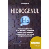 Hidrogenul. Indrumar de laborator si de realizare a proiectelor sau a lucrarilor stiintifice la facultatile de energie si inginerie electica - Ioan Io