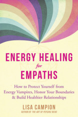 Energy Healing for Empaths: How to Protect Yourself from Energy Vampires, Honor Your Boundaries, and Build Healthier Relationships foto