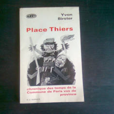 PLACE THIERS. Chronique des temps de la Commune de Paris vus de province. Théâtre - YVON BIRSTER (CARTE IN LIMBA FVRANCEZA)