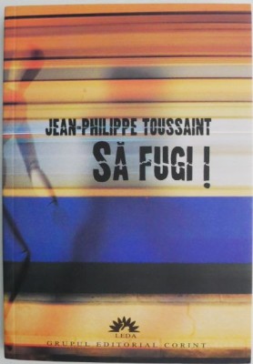 Sa fugi! - Jean-Philippe Toussaint foto
