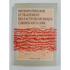 PHYSIOPATHOLOGIE ET TRAITEMENT DES FACTEURS DE RISQUE CARDIOVASCULARE par P. DUPONT et J. DUCOBU , 1989