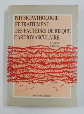 PHYSIOPATHOLOGIE ET TRAITEMENT DES FACTEURS DE RISQUE CARDIOVASCULARE par P. DUPONT et J. DUCOBU , 1989 foto