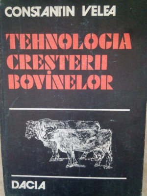 Constantin Velea - Tehnologia cresterii bovinelor (1983) foto