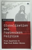 GLOBALIZATION AND POSTMODERN POLITICS , FROM ZAPATISTAS TO HOGH - TECH ROBBER BARONS by ROGER BURBACH , 2001