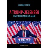 A Trump-jelens&eacute;g - Make America great&nbsp;again - Rajcs&aacute;nyi P&eacute;ter