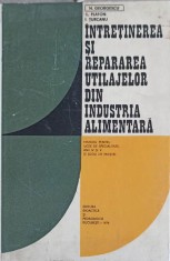INTRETINEREA SI REPARAREA UTILAJELOR DIN INDUSTRIA ALIMENTARA. MANUAL PENTRU LICEE DE SPECIALITATE, ANII IV-318806
