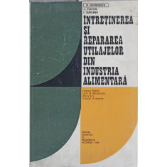 INTRETINEREA SI REPARAREA UTILAJELOR DIN INDUSTRIA ALIMENTARA. MANUAL PENTRU LICEE DE SPECIALITATE, ANII IV SI V