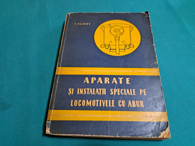 APARATE ȘI INSTALAȚII SPECIALE PE LOCOMOTIVE CU ABUR / V. CLIMOV / 1961 * foto