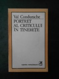 VAL CONDURACHE - PORTRET AL CRITICULUI IN TINERETE