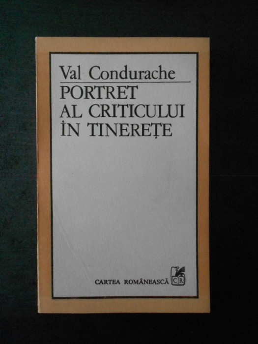 VAL CONDURACHE - PORTRET AL CRITICULUI IN TINERETE