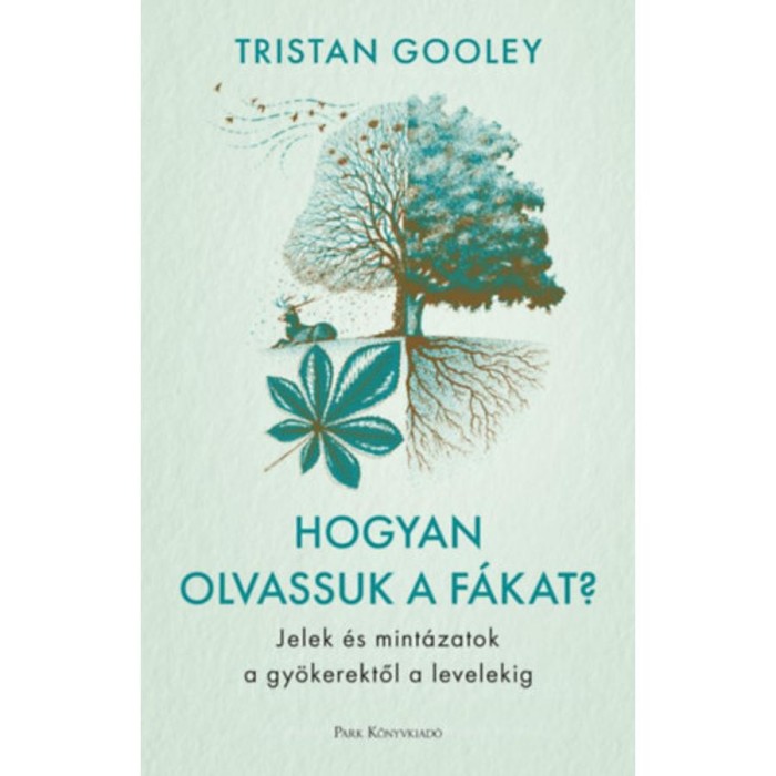 Hogyan olvassuk a f&aacute;kat? - Jelek &eacute;s mint&aacute;zatok a gy&ouml;kerektől a levelekig - Tristan Gooley