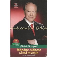 Mananc, Slabesc Si Ma Mentin Cu Dieta Montignac - Michel Montignac