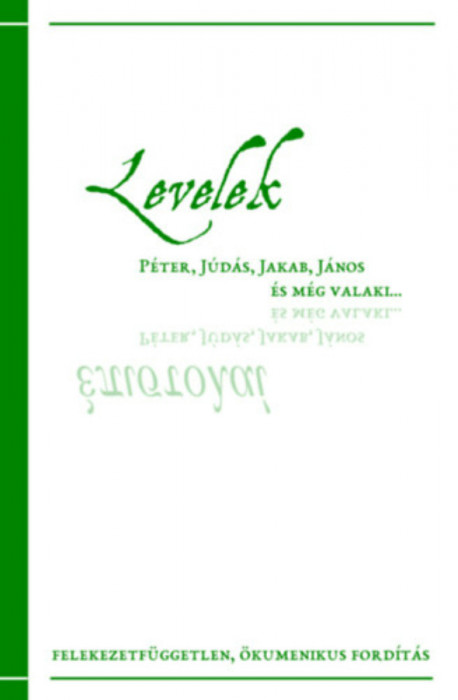 Levelek - P&eacute;ter, J&uacute;d&aacute;s, Jakab, J&aacute;nos &eacute;s m&eacute;g valaki... - Kuncz Alad&aacute;r