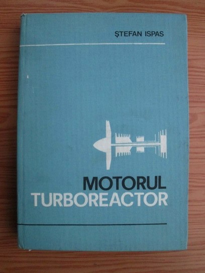 Stefan Ispas - Motorul turboreactor (Editia: 1980)