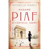 Madame Piaf și c&acirc;ntecul iubirii - Michelle Marly