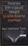 Moartea intr-o gaura neagra si alte dileme cosmice &ndash; Neil deGrasse Tyson - Carte de Filosofie &amp; Stiinta