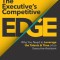 The Executive&#039;s Competitive Edge: Why You Need to Leverage the Talents &amp; Time of an Executive Assistant