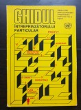 Ghidul &icirc;ntreprinzătorului particular. Centrul ONU pentru promovarea &icirc;ntreprindelor particulare mici și mijlocii - Florin Botea, John Allen