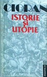 Emil Cioran - Istorie si utopie