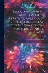 Reduction Of Nitric Acid In Metallic Nitrates To Ammonia By The Electric Current, And The Quantitative Estimation Of Nitric Acid foto