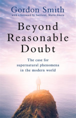 Beyond Reasonable Doubt The case for supernatural phenomena in the modern world, with a foreword by Maria Ahern, a leading barrister foto