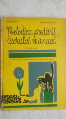 Ion Serdeanu, Florian Dituleasa - Metodica predarii lucrului manual in clasele I-IV (vezi detalii pentru livrare in tara) foto