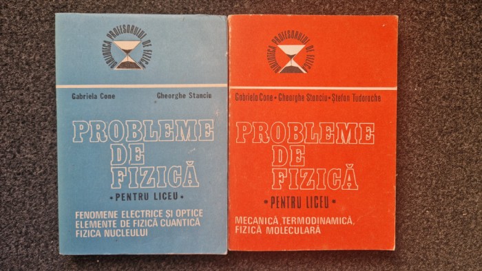 PROBLEME DE FIZICA PENTRU LICEU - Cone, Stanciu (2 volume)