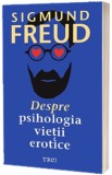 Despre psihologia vietii erotice | Sigmund Freud, Trei