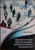 Emilian Onesciuc - Ghid practic pentru agenti de asigurari, asistenti in brokeraj si managerii lor